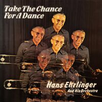 TAKE THE CHANCE FOR A DANCE - Hans Ehrlinger & His Orchestra