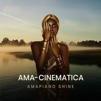 AMA-CINEMATICA – AMAPIANO SHINE