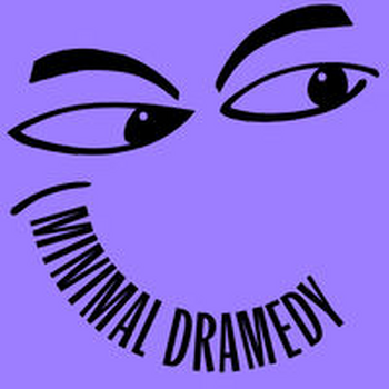 MINIMAL DRAMEDY