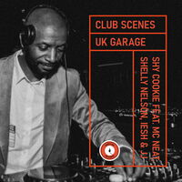 CLUB SCENES - UK GARAGE SHY COOKIE FEAT. MC NEAT, SHELLEY NELSON, IESH & JJ.