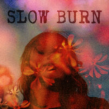 SLOW BURN