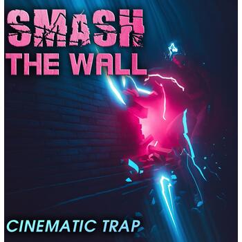 Smash The Wall - Cinematic Trap