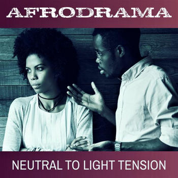 AFRODRAMA - NEUTRAL TO LIGHT TENSION