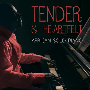 TENDER & HEARTFELT - AFRICAN SOLO PIANO