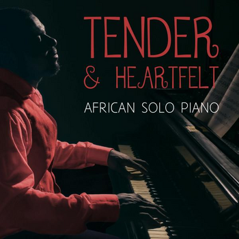TENDER & HEARTFELT - AFRICAN SOLO PIANO