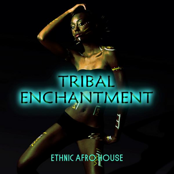TRIBAL ENCHANTMENT - ETHNIC AFRO HOUSE
