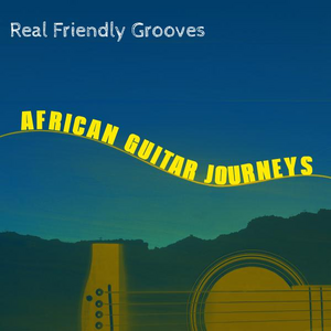 AFRICAN GUITAR JOURNEYS ? REAL FRIENDLY GROOVES