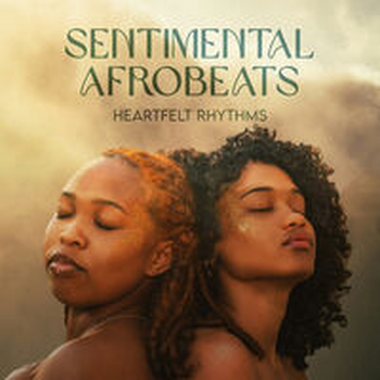 SENTIMENTAL AFROBEATS - HEARTFELT RHYTHMS