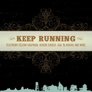KEEP RUNNING - FEATURING CELEIGH CHAPMAN, GEORGE KRIKES, OAK & GORSKI, AND MORE