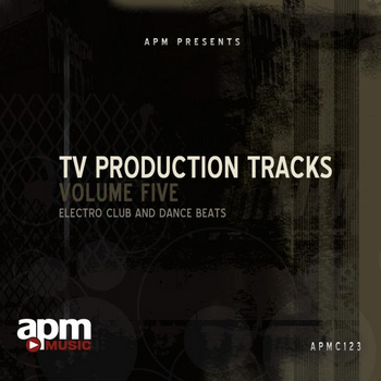 TV PRODUCTION TRACKS, VOLUME 5: ELECTRO CLUB AND DANCE BEATS