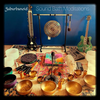 Suburbanoid Sound Bath Meditations