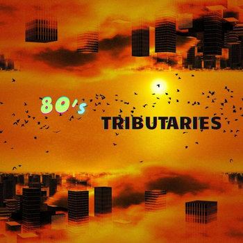 80s Tributaries