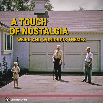 A Touch of Nostalgia - Weird and Wondrous Themes