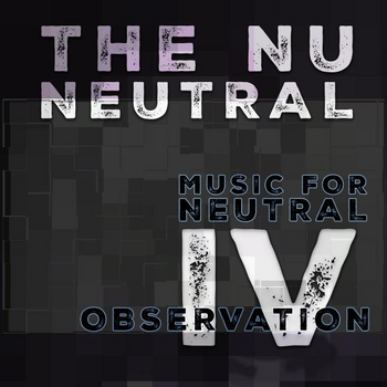 The Nu Neutral IV - Music For Neutral Observation