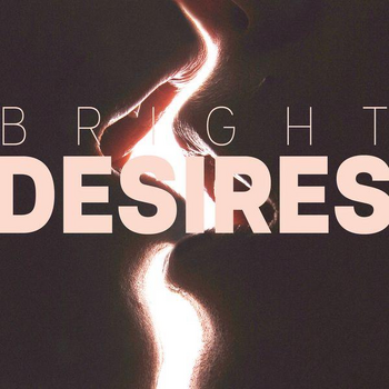 BRIGHT DESIRES