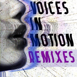 - VOICES IN MOTION REMIXES