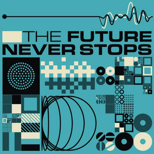 THE FUTURE NEVER STOPS