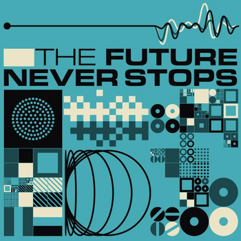 THE FUTURE NEVER STOPS