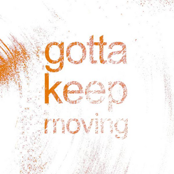 Gotta Keep Moving